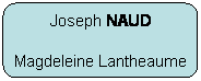Rectangle  coins arrondis: Joseph NAUD
Magdeleine Lantheaume
