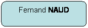 Rectangle  coins arrondis: Fernand NAUD 
Henriette Mans
